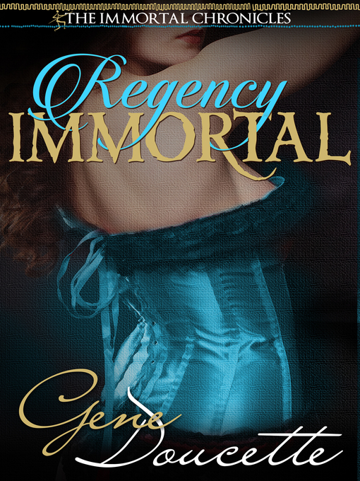 Title details for Regency Immortal by Gene Doucette - Available